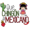 Qué CHINGON... MEXICANO es ser