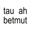 tau ah betmut