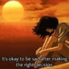 TC It's okay to be sad after making the right decision.