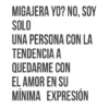 MIGAJERA YO? NO, SOY SOLO UNA PERSONA CON LA TENDENCIA A QUEDARME CON EL AMOR EN SU MÍNIMA EXPRESIÓN