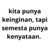 kita punya keinginan, tapi semesta punya kenyataan.