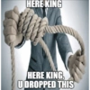 HERE KING HERE KING U DROPPED THIS