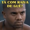 TÁ COM RAIVA DE GUÊ?