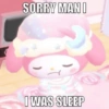 SORRY MANI I WAS SLEEP
