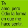Te amo, pero Odio la forma en que me hace sentir.