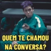 QUEM TE CHAMOU NA CONVERSA?