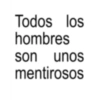 Todos los hombres son unos mentirosos