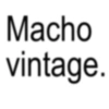 Macho vintage.