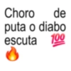 Choro de puta o diabo escuta 100