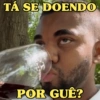 TÁ SE DOENDO POR GUÊ?