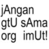 jAngan gtU sAma org imUt!