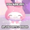 YOU ARE MY MY FAVORITE PERSON
