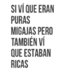 SI VÍ QUE ERAN PURAS MIGAJAS PERO TAMBIÉN VÍ QUE ESTABAN RICAS