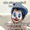aku siap menjadi badutmu utk menemani gabutmu