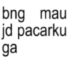 bng mau jd pacarku ga