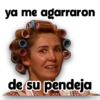 ya me agarraron de su pendeja
