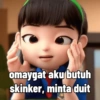 omaygat aku butuh skinker, minta duit