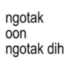 ngotak oon ngotak dih