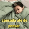 cansada até de pensar