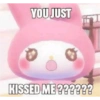 YOU JUST ה KISSED ME ??????