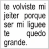 te volviste mi jeiter porque ser mi liguee te quedo grande.