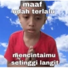 maaf udah terlalu mencintaimu setinggi langit