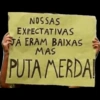 NOSSAS EXPECTATIVAS JÁ ERAM BAIXAS MAS PUTA MERDA