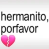 hermanito, porfavor