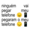 ninguém vai pegar telefone meu pegaram o meu telefone