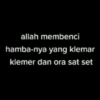 allah membenci hamba-nya yang klemar klemer dan ora sat set