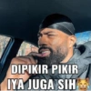 DIPIKIR PIKIR IYA JUGA SIH