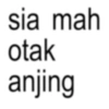 sia mah otak anjing