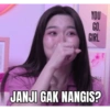 YOU GO. GIRL JANJI GAK NANGIS?