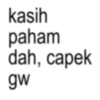 kasih paham dah, capek gw