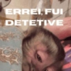 ERREI, FUI DETETIVE
