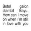 Botol galon diambil Bayu. How can I move on when I'm still in love with you