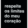 respeite os limites do meu coração