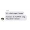 caniii it's called caper, honey manusia itu makhluk yang haus akan validasi