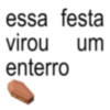 essa festa virou um enterro