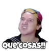 QUE COSAS!!