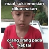 maaf suka emosian dikarenakan orang orang pada kek tai