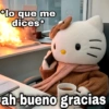*lo que me dices* ah bueno gracias