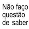 Não faço questão de saber