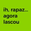 ih, rapaz... agora lascou