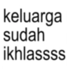 keluarga sudah ikhlassss