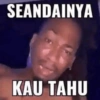 SEANDAINYA KAU TAHU