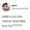 puto @oemputecido cade o juiz pra marcar essa falta q vc faz??????