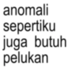 anomali sepertiku juga butuh pelukan