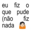 eu fiz o que pude (não nada fiz