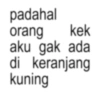 padahal orang kek aku gak ada di keranjang kuning
